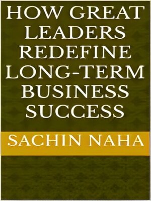 cover image of How Great Leaders Redefine Long-Term Business Success